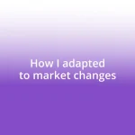 How I adapted to market changes