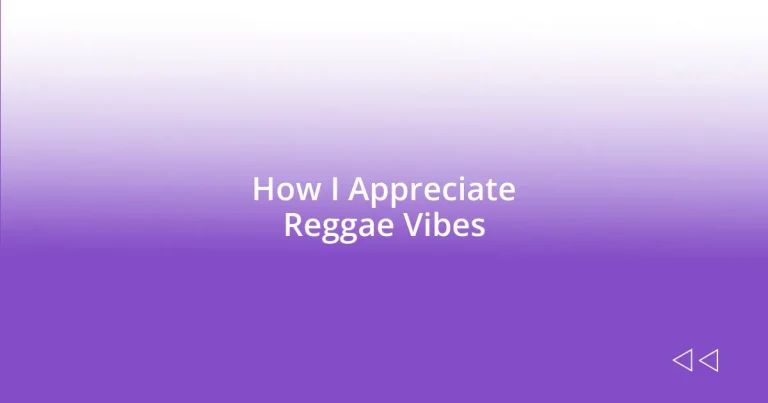 How I Appreciate Reggae Vibes