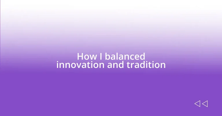 How I balanced innovation and tradition