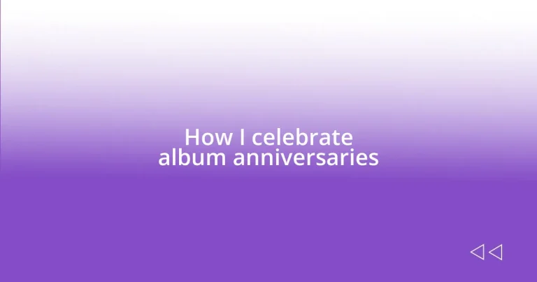 How I celebrate album anniversaries