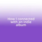 How I connected with an indie album