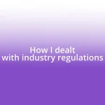 How I dealt with industry regulations