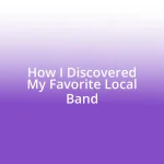 How I Discovered My Favorite Local Band