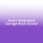 How I Embraced Garage Rock Sound