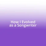 How I Evolved as a Songwriter