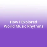 How I Explored World Music Rhythms