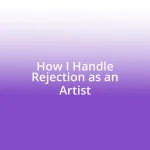 How I Handle Rejection as an Artist