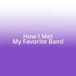 How I Met My Favorite Band