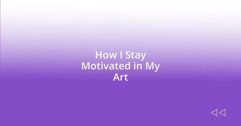 How I Stay Motivated in My Art