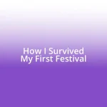 How I Survived My First Festival