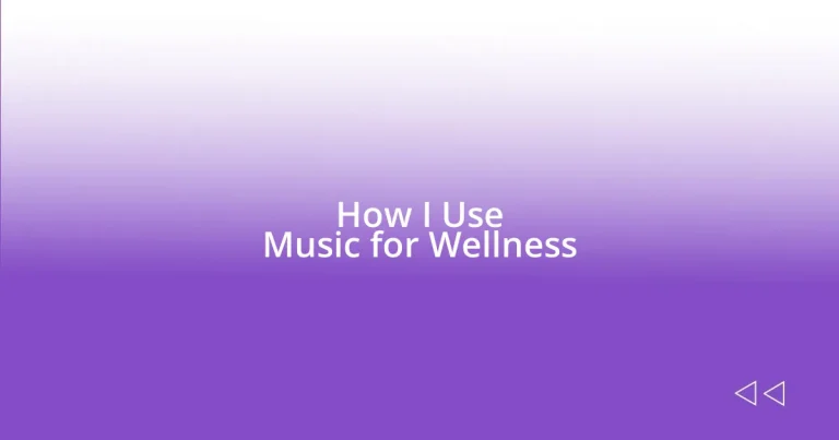 How I Use Music for Wellness