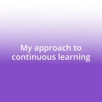 My approach to continuous learning