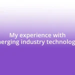 My experience with emerging industry technologies