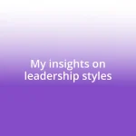 My insights on leadership styles