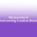 My Journey in Overcoming Creative Blocks