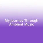 My Journey Through Ambient Music