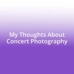 My Thoughts About Concert Photography