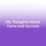 My Thoughts About Fame and Success