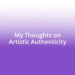 My Thoughts on Artistic Authenticity