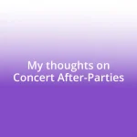 My thoughts on Concert After-Parties