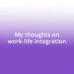 My thoughts on work-life integration