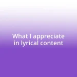 What I appreciate in lyrical content