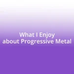 What I Enjoy about Progressive Metal