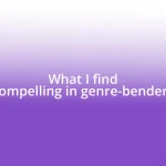 What I find compelling in genre-benders