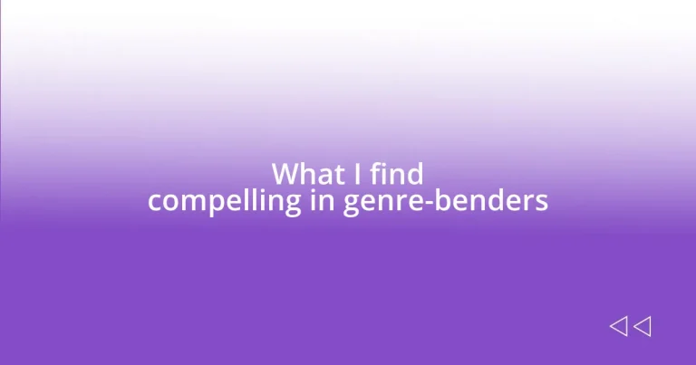 What I find compelling in genre-benders