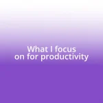 What I focus on for productivity