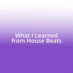 What I Learned from House Beats