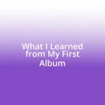 What I Learned from My First Album