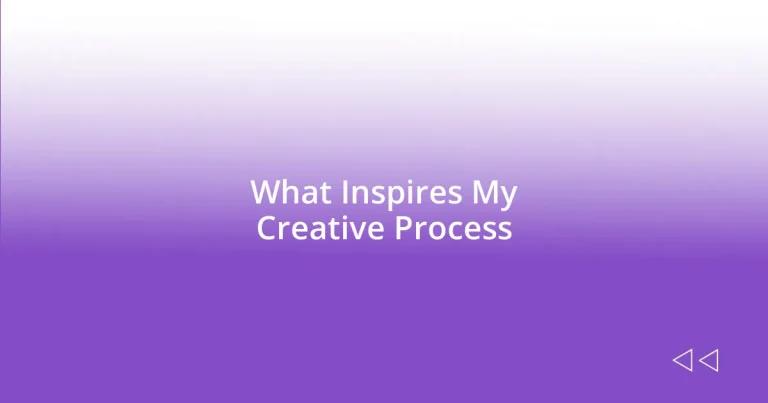 What Inspires My Creative Process