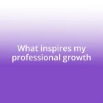 What inspires my professional growth