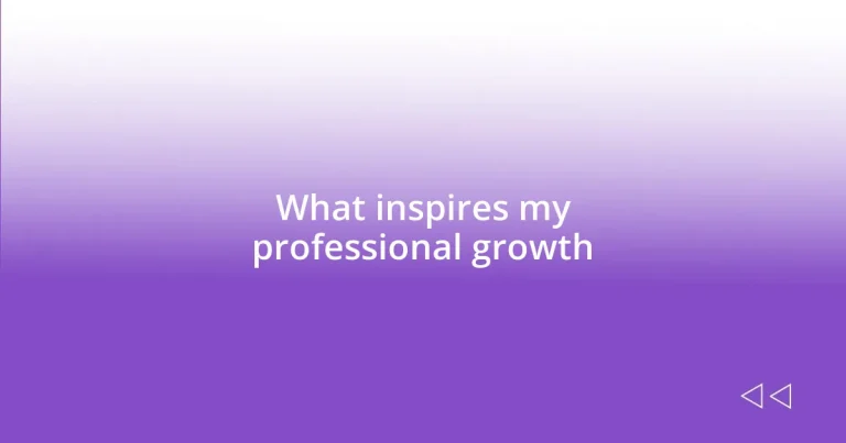 What inspires my professional growth