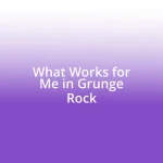 What Works for Me in Grunge Rock