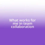 What works for me in team collaboration