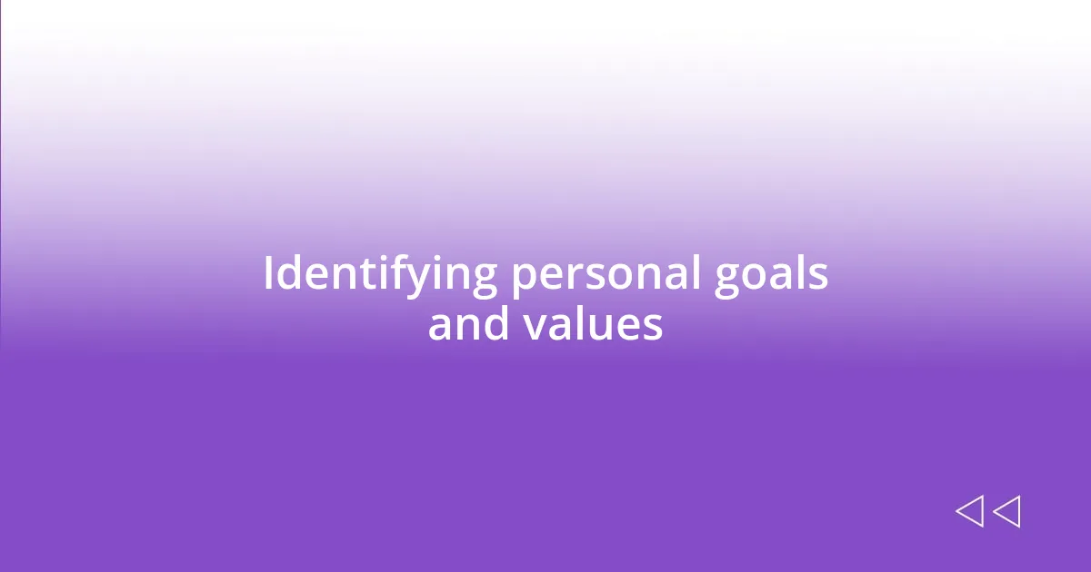 Identifying personal goals and values