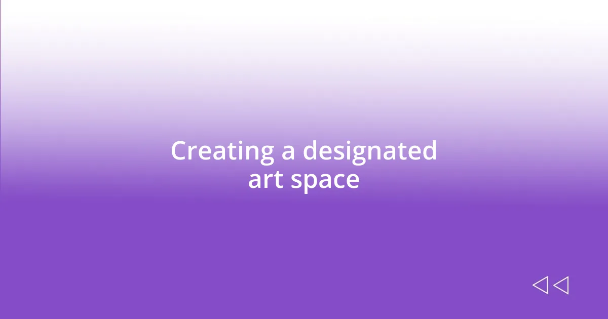 Creating a designated art space