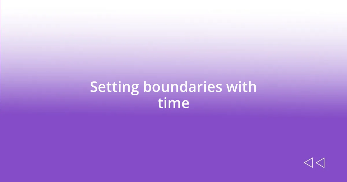 Setting boundaries with time