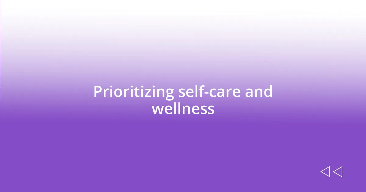 Prioritizing self-care and wellness