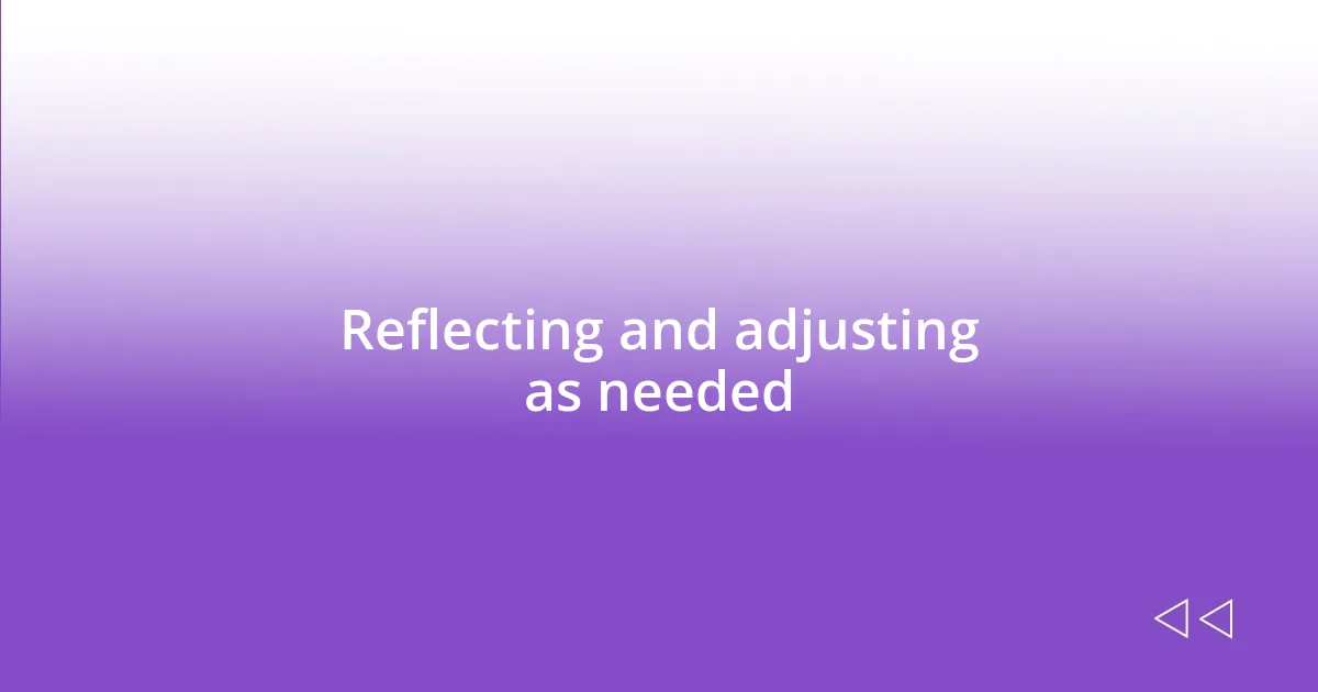 Reflecting and adjusting as needed