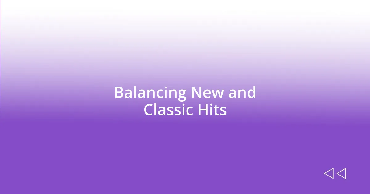 Balancing New and Classic Hits