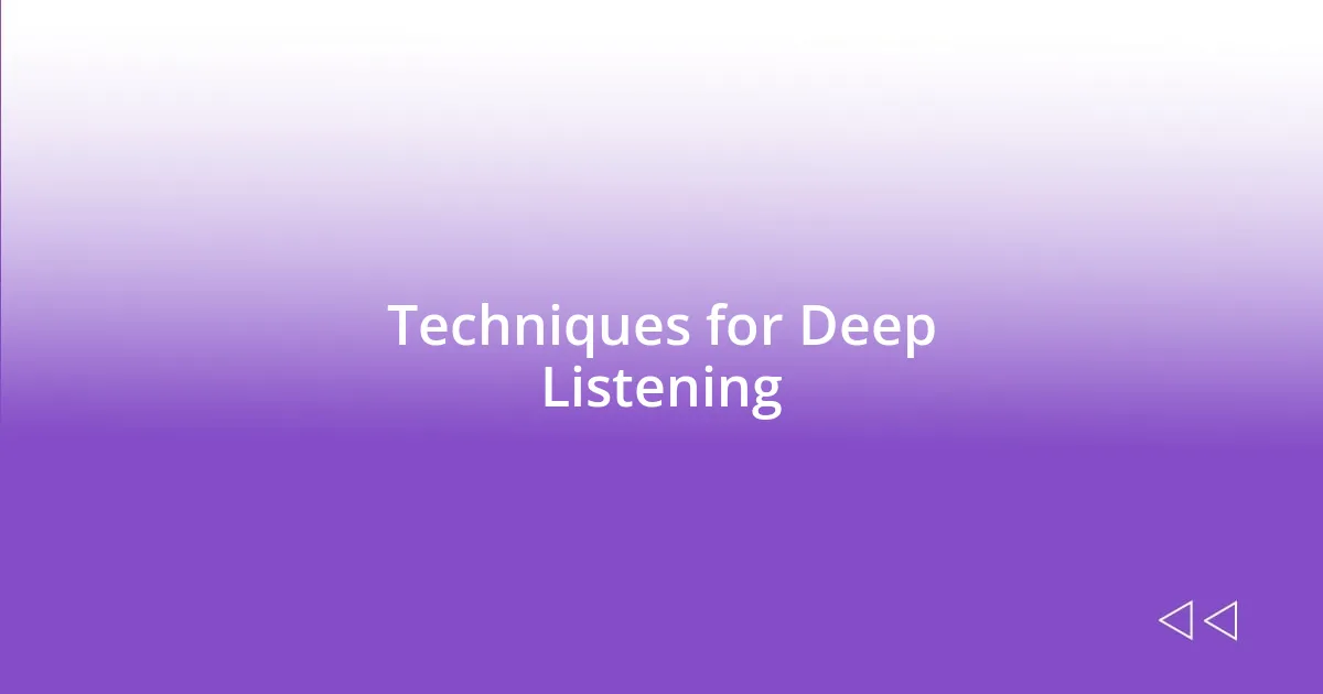 Techniques for Deep Listening