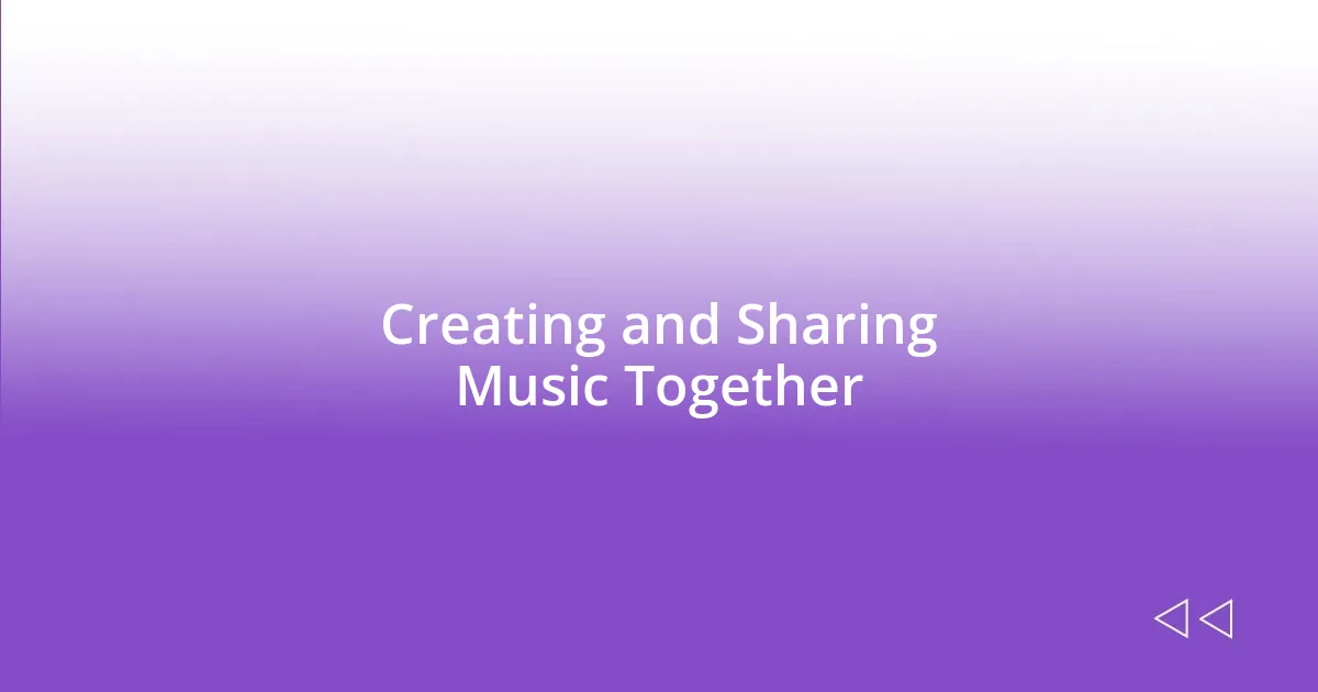 Creating and Sharing Music Together