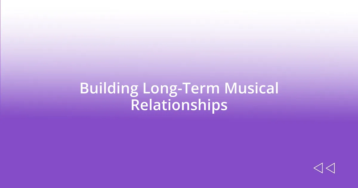 Building Long-Term Musical Relationships