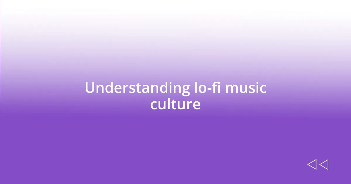 Understanding lo-fi music culture