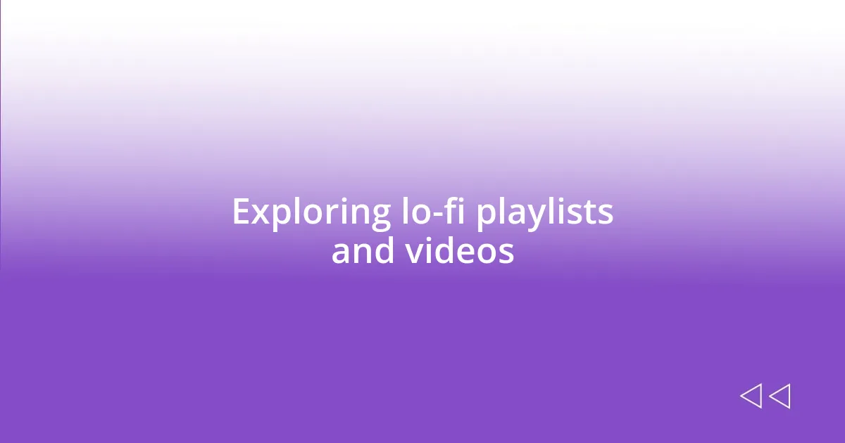 Exploring lo-fi playlists and videos