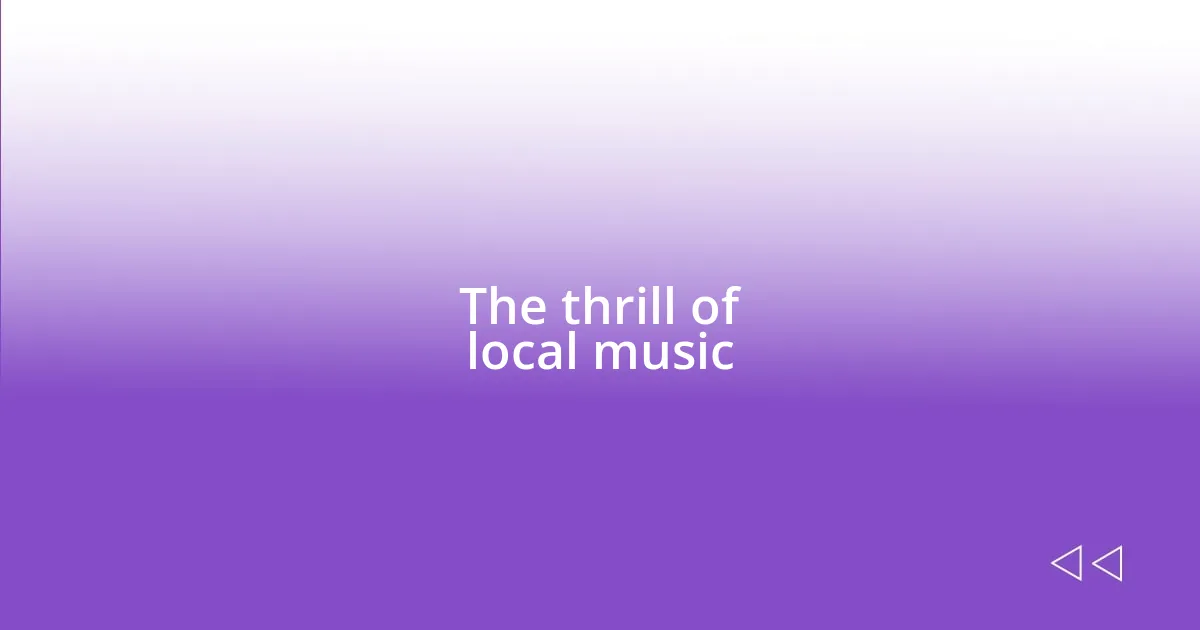 The thrill of local music