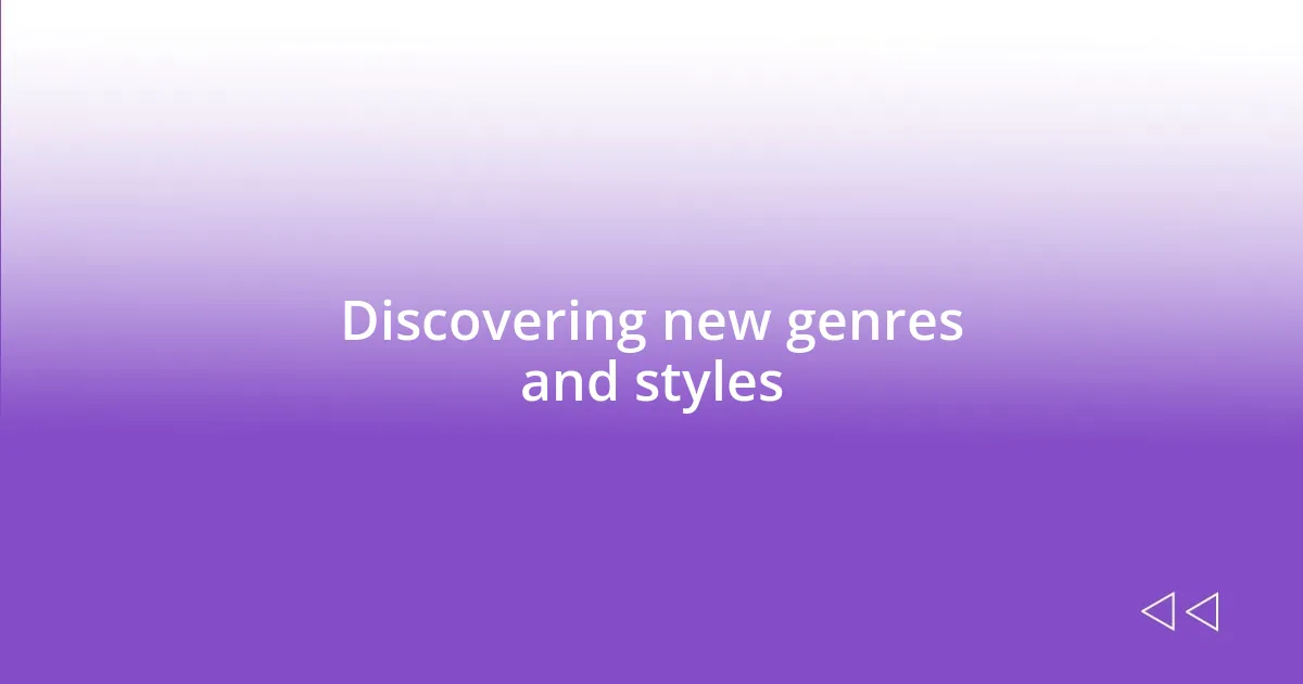 Discovering new genres and styles